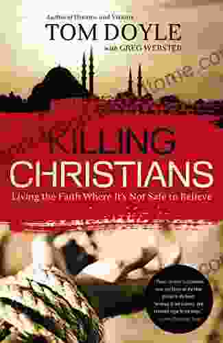 Killing Christians: Living the Faith Where It s Not Safe to Believe