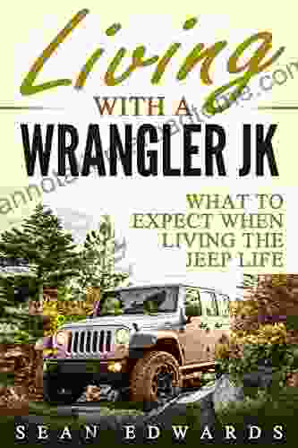 Living With A Wrangler JK: What To Expect When Living The Jeep Life