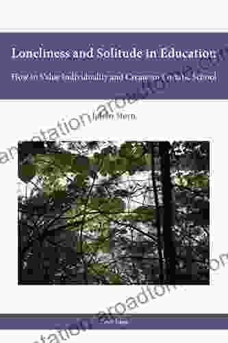 Loneliness And Solitude In Education: How To Value Individuality And Create An Enstatic School (Religion Education And Values 6)