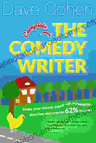 The Complete Comedy Writer: Make your sitcom stand up screenplay sketches and stories 62% funnier