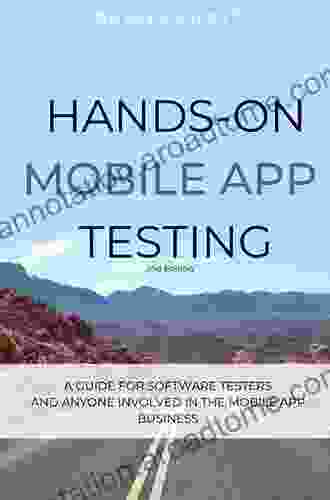 Hands On Mobile App Testing: A Guide For Mobile Testers And Anyone Involved In The Mobile App Business