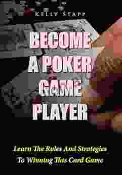 Become A Poker Game Player: Learn The Rules And Strategies To Winning This Card Game