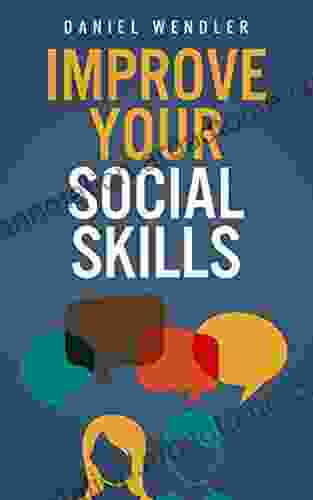 Improve Your Social Skills Daniel Wendler