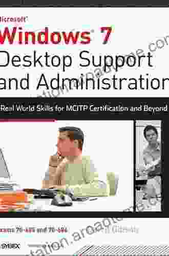 Windows 7 Desktop Support And Administration: Real World Skills For MCITP Certification And Beyond (Exams 70 685 And 70 686)