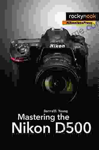 Mastering The Nikon D500 (The Mastering Camera Guide Series)