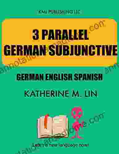 3 PARALLEL GERMAN SUBJUNCTIVE German English Spanish (GERMAN GRAMMAR BOOK)