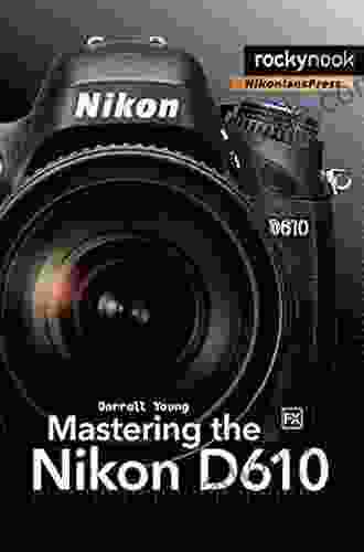 Mastering The Nikon D610 (The Mastering Camera Guide Series)