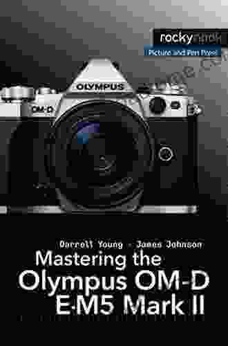 Mastering The Olympus OM D E M5 Mark II (The Mastering Camera Guide Series)