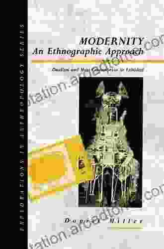 Modernity An Ethnographic Approach: Dualism And Mass Consumption In Trinidad (Explorations In Anthropology)