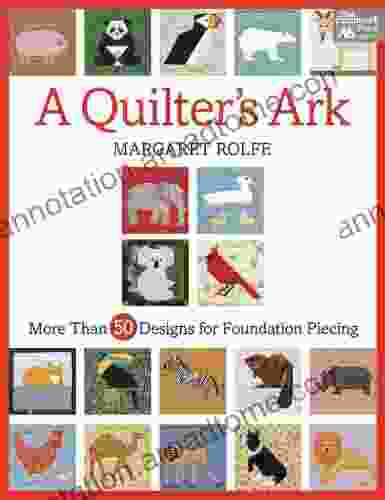 A Quilter S Ark: More Than 50 Designs For Foundation Piecing