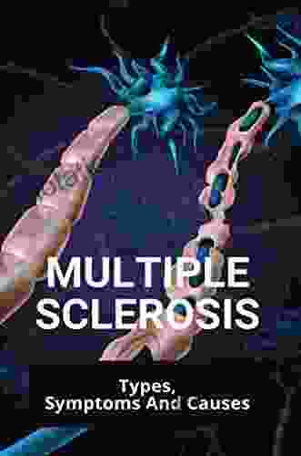 Multiple Sclerosis: Types Symptoms And Causes