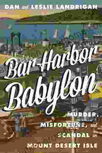 Bar Harbor Babylon: Murder Misfortune and Scandal on Mount Desert Island