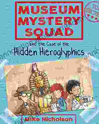 Museum Mystery Squad And The Case Of The Hidden Hieroglyphics