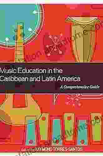 Music Education In The Caribbean And Latin America: A Comprehensive Guide