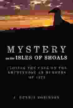 Mystery On The Isles Of Shoals: Closing The Case On The Smuttynose Ax Murders Of 1873