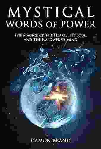 Mystical Words of Power: The Magick of The Heart The Soul and The Empowered Mind (The Gallery of Magick)