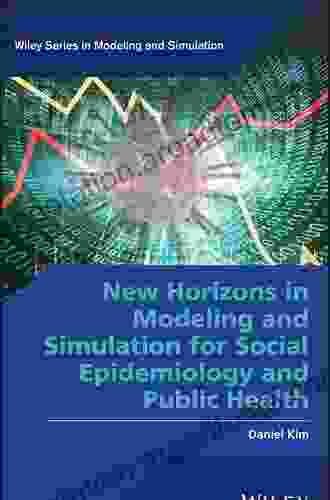 New Horizons In Modeling And Simulation For Social Epidemiology And Public Health (Wiley In Modeling And Simulation)