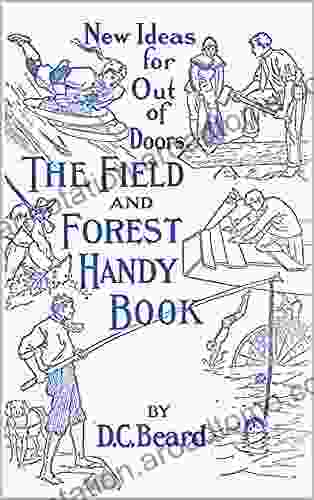 The Field and Forest Handy Book: New Ideas for Out of Doors