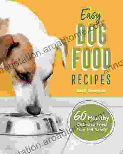 Easy Dog Food Recipes: 60 Healthy Dishes To Feed Your Pet Safely