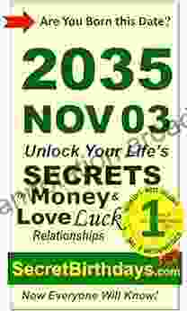 Born 2035 Nov 03? Your Birthday Secrets to Money Love Relationships Luck: Fortune Telling Self Help: Numerology Horoscope Astrology Zodiac Destiny Science Metaphysics (20351103)