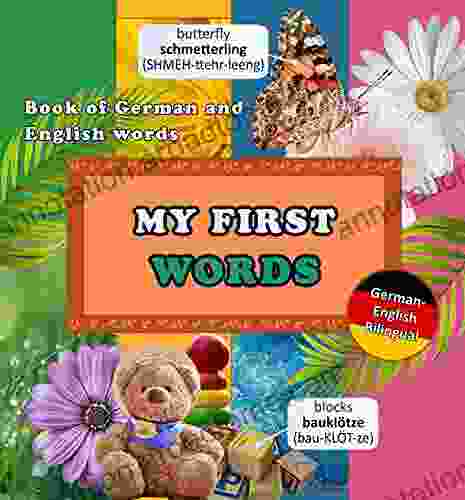 My First Words: of German and English Words: German English Bilingual Picture Dictionary