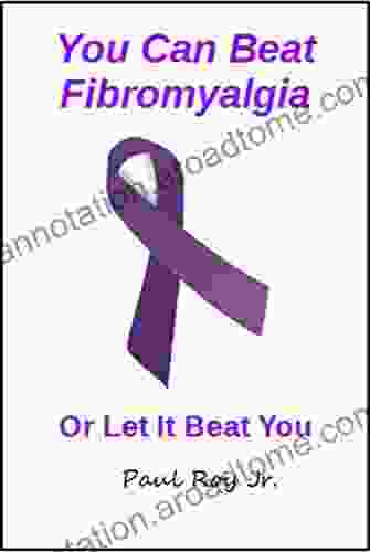 You Can Beat Fibromyalgia: Or Let It Beat You