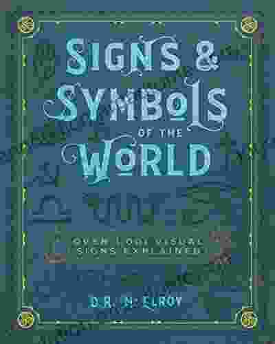 Signs Symbols Of The World: Over 1 001 Visual Signs Explained (Complete Illustrated Encyclopedia)