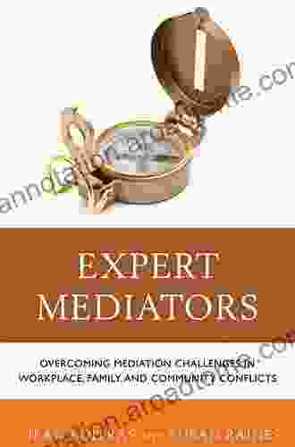 Expert Mediators: Overcoming Mediation Challenges In Workplace Family And Community Conflicts