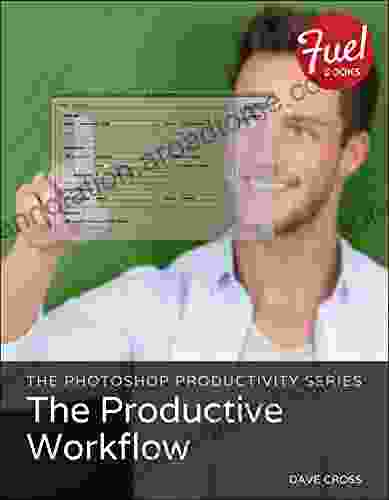 Photoshop Productivity The: The Productive Workflow