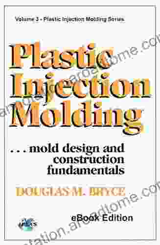 PIM Mold Design and Construction: Fundamentals of Mold Design and Construction