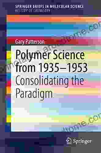 Polymer Science From 1935 1953: Consolidating The Paradigm (SpringerBriefs In Molecular Science)