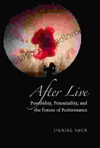 After Live: Possibility Potentiality And The Future Of Performance (Theater: Theory/Text/Performance)