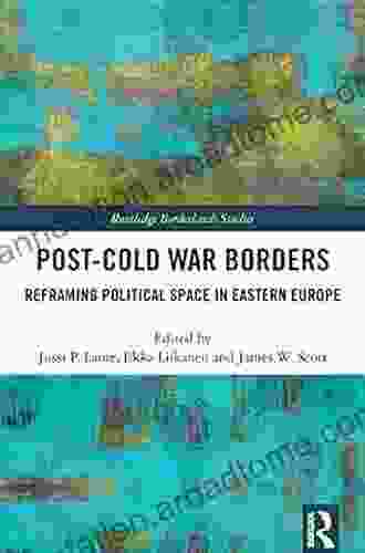 Post Cold War Borders: Reframing Political Space in Eastern Europe (Routledge Borderlands Studies)