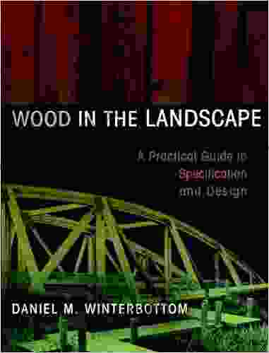 Wood In The Landscape: A Practical Guide To Specification And Design (Material In Landscape Architecture And Site Design 2)