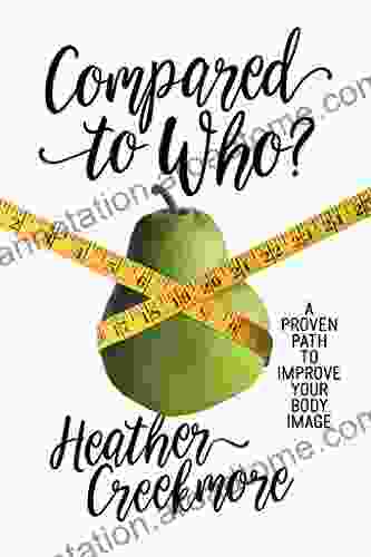 Compared To Who?: A Proven Path To Improve Your Body Image