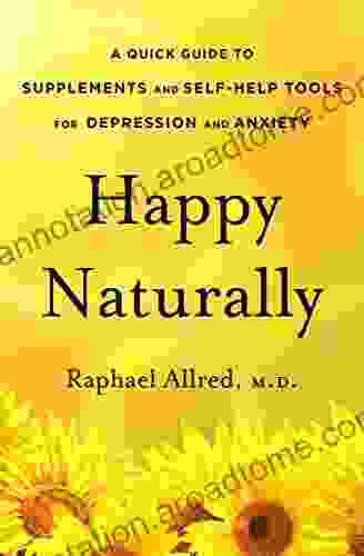 Happy Naturally: A Quick Guide to Supplements and Self Help Tools for Depression and Anxiety