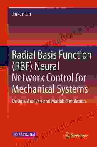 Radial Basis Function (RBF) Neural Network Control for Mechanical Systems: Design Analysis and Matlab Simulation