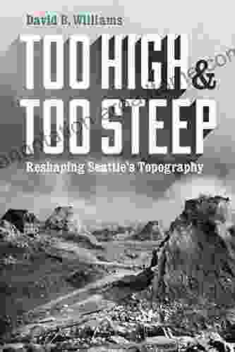 Too High and Too Steep: Reshaping Seattle s Topography