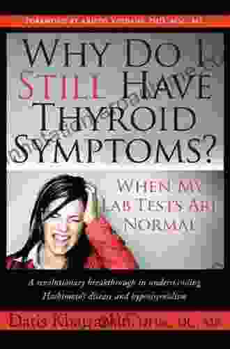 Why Do I Still Have Thyroid Symptoms? When My Lab Tests Are Normal: A Revolutionary Breakthrough In Understanding Hashimoto S Disease And Hypothyroidism