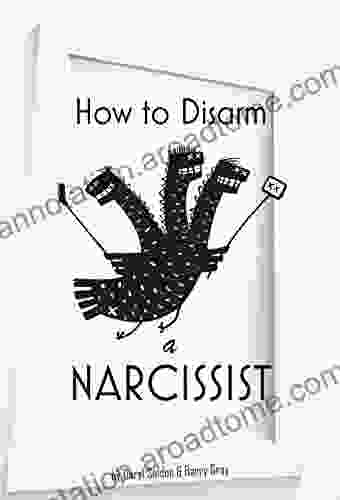 How To Disarm A Narcissist: Keeping Yourself Safe From Egotists (Narcissim 1)