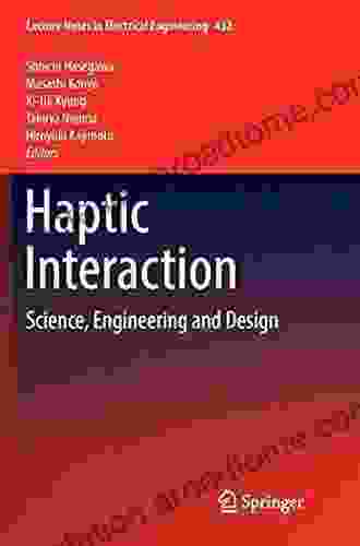 Haptic Interaction: Science Engineering and Design (Lecture Notes in Electrical Engineering 432)