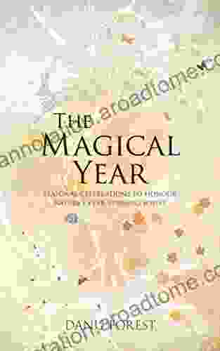 The Magical Year: Seasonal Celebrations to Honour Nature s Ever Turning Wheel