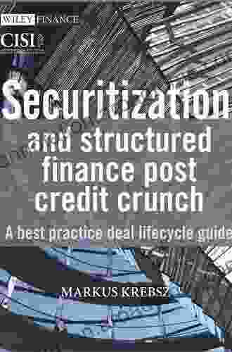 Securitization And Structured Finance Post Credit Crunch: A Best Practice Deal Lifecycle Guide (SII On Financial Services Operations 4)