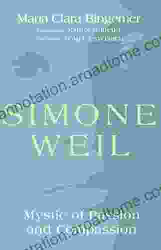 Simone Weil: Mystic of Passion and Compassion