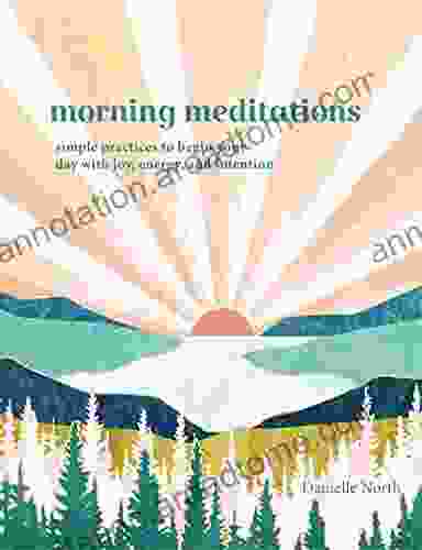 Morning Meditations: Simple Practices to Begin Your Day with Joy Energy and Intention