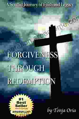 Forgiveness Through Redemption: A Soulful Journey Of Faith And Legacy