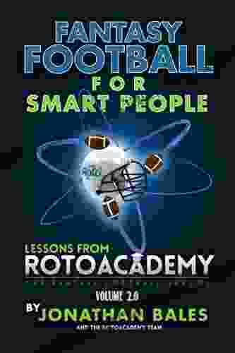 Fantasy Football for Smart People: Stats Strategies and Tips to Win Your League (Lessons from RotoAcademy Volume 2 0)