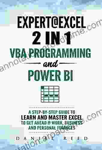 Expert Excel: VBA Programming and Power BI : Step By Step Guide To Learn And Master Pivot Tables and VBA Programming To Get Ahead Work Business And Personal Finances