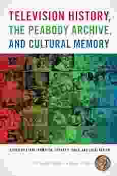 Television History the Peabody Archive and Cultural Memory (The Peabody in Media History Ser )