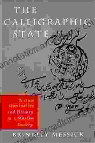 The Calligraphic State: Textual Domination and History in a Muslim Society (Comparative Studies on Muslim Societies 16)